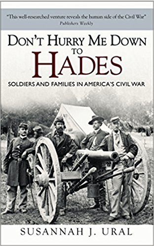 Don’t Hurry Me Down to Hades: The Civil War in the Words of Those Who Lived It