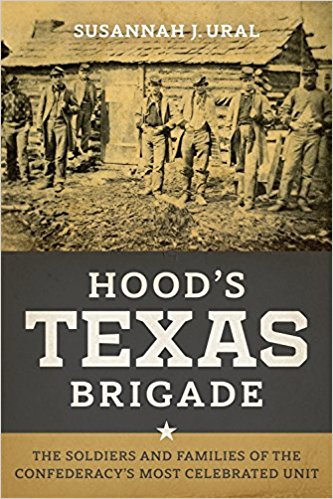 Hood’s Texas Brigade:  the Soldiers and Families of the Confederacy’s Most Celebrated Unit